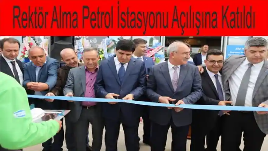 Rektör Alma Petrol İstasyonu Açılışına Katıldı