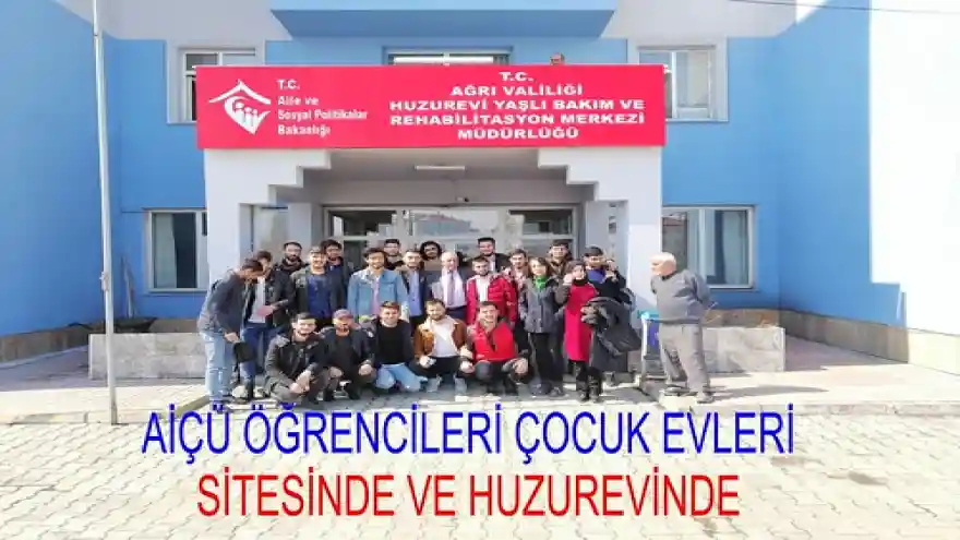 AİÇÜ ÖĞRENCİLERİ ÇOCUK EVLERİ SİTESİNDE VE HUZUREVİNDE 
