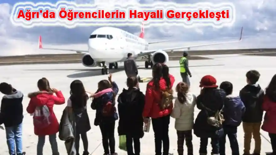 Ağrı'da Öğrencilerin Hayali Gerçekleşti 