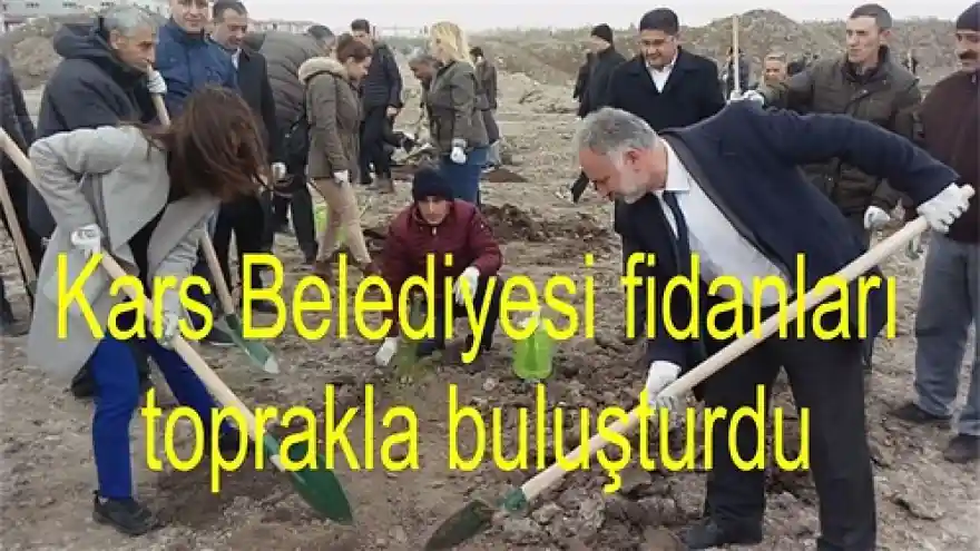 Kars Belediyesi fidanları toprakla buluşturdu 