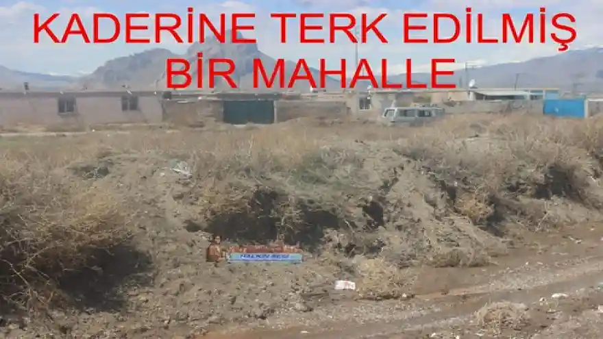 KADERİNE TERK EDİLMİŞ BİR MAHALLE