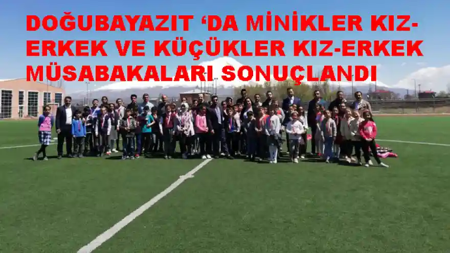 DOĞUBAYAZIT 'DA MİNİKLER KIZ-ERKEK VE KÜÇÜKLER KIZ-ERKEK MÜSABAKALARI SONUÇLANDI


