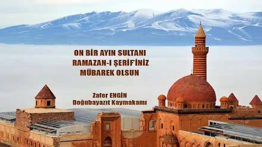 DOĞUBAYAZIT KAYMAKAMI ZAFER ENGİN'İN RAMAZAN AYI MESAJI