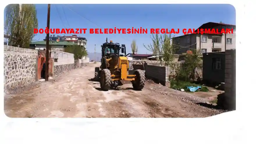 DOĞUBAYAZIT BELEDİYESİNİN REGLAJ ÇALIŞMALARI