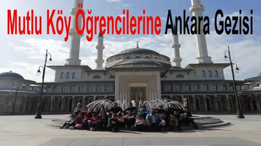 Mutlu Köy Öğrencilerine Ankara Gezisi