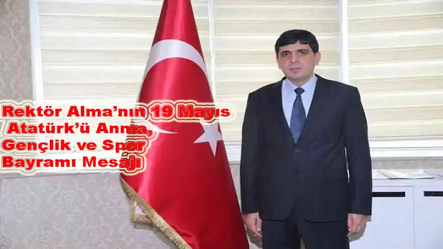 Rektör Alma'nın 19 Mayıs Atatürk'ü Anma, Gençlik ve Spor Bayramı Mesajı