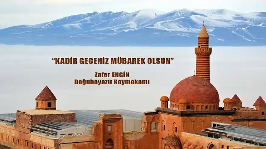 DOĞUBAYAZIT KAYMAKAMI ZAFER ENGİN'İN KADİR GECESİ MESAJI