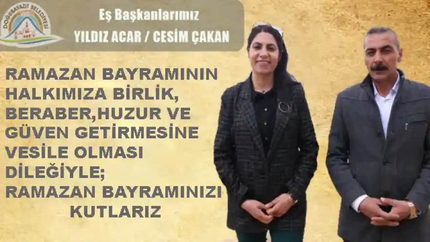DOĞUBAYAZIT BELEDİYE EŞ BAŞKANLARININ RAMAZAN BAYRAMI MESAJI