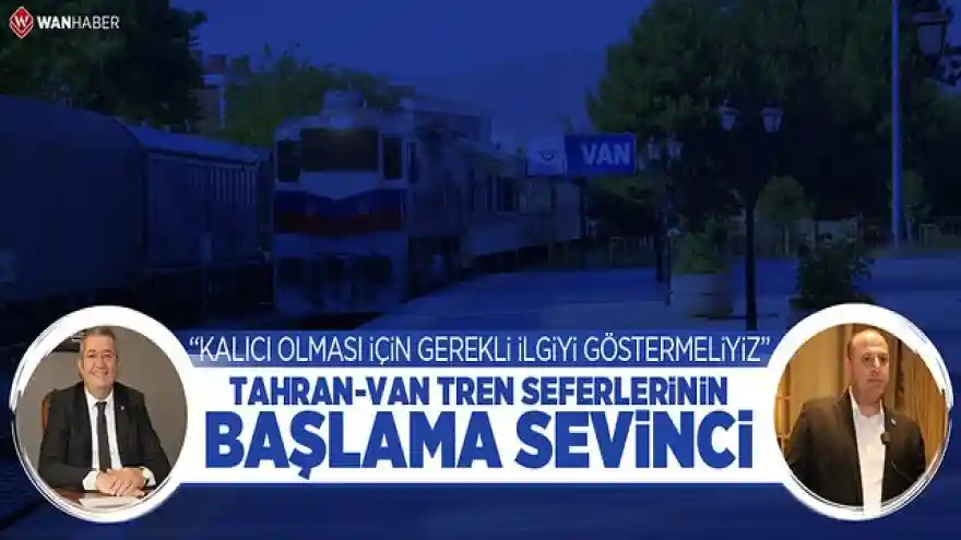 Tahran-Van tren seferlerinin başlama sevinci. 
