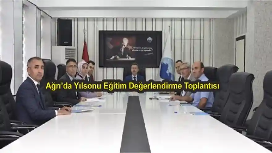 Ağrı'da Yılsonu Eğitim Değerlendirme Toplantısı