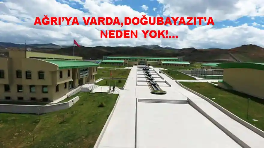 AĞRI'YA VARDA,DOĞUBAYAZIT'A NEDEN YOK!...


