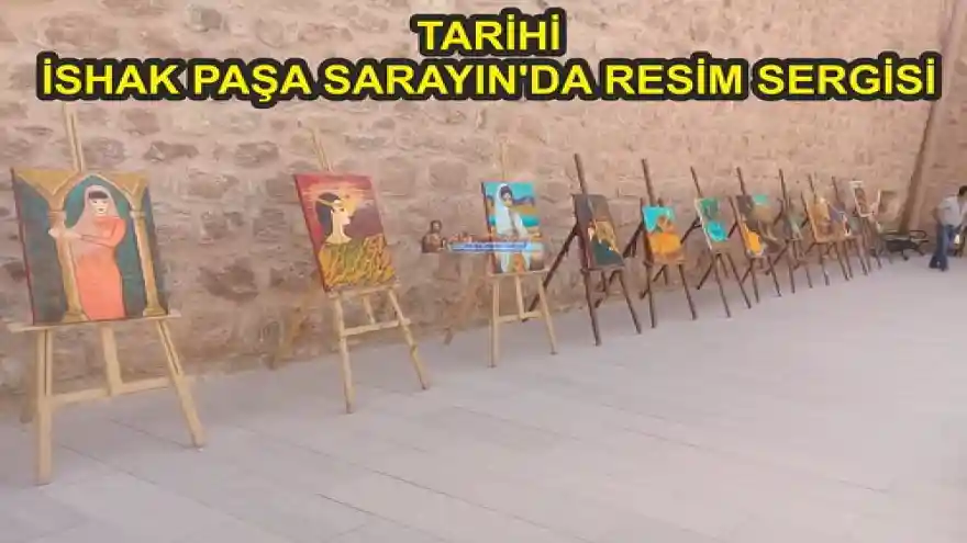 TARİHİ İSHAK PAŞA SARAYIN'DA RESİM SERGİSİ