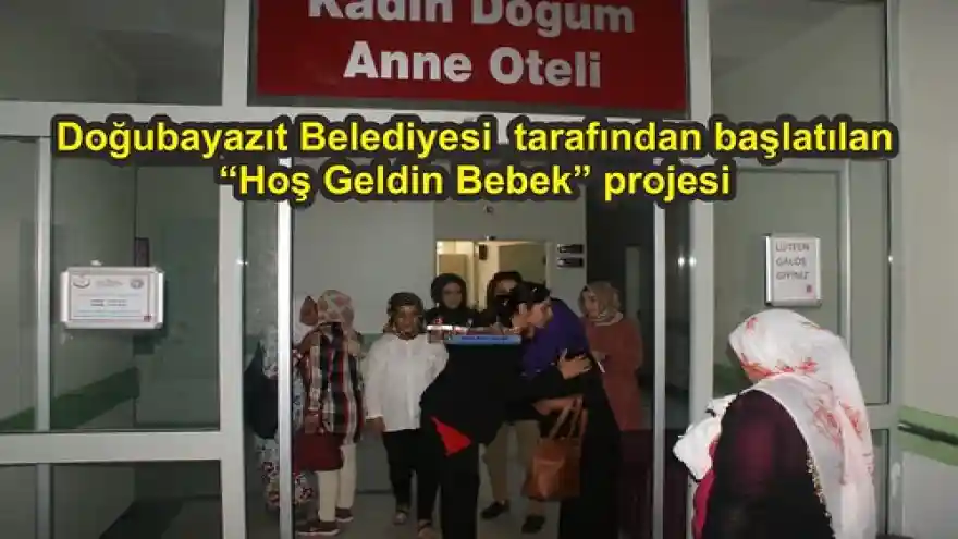 Doğubayazıt Belediyesi  tarafından başlatılan Hoş Geldin Bebek projesi