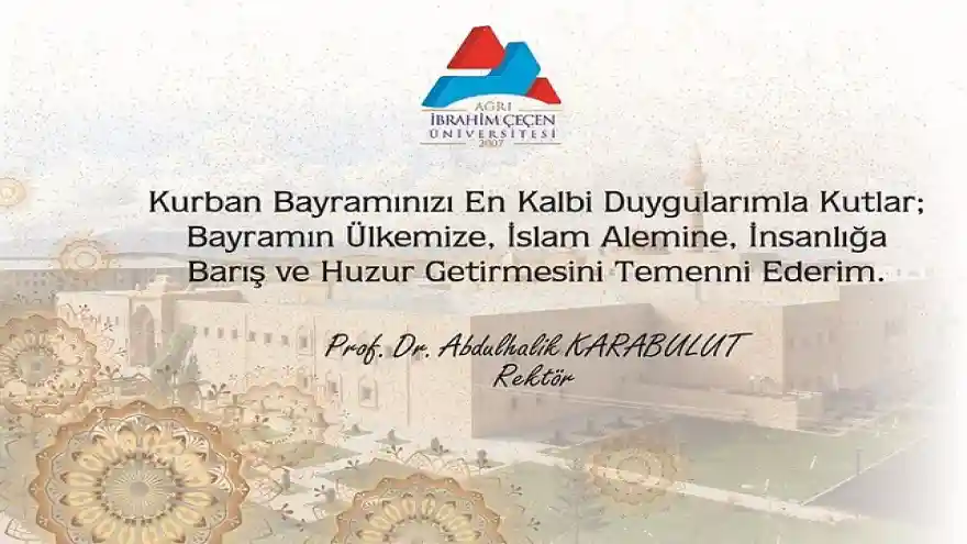 AĞRI İÇÜ REKTÖRÜ PROF.DR.ABDULHALİK KARABULUT'UN BAYRAM MESAJI