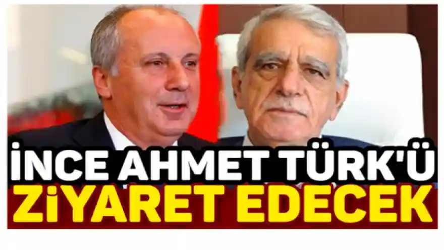 İnce ve CHP'li Heyet Ahmet Türk'ü ziyaret edecek 