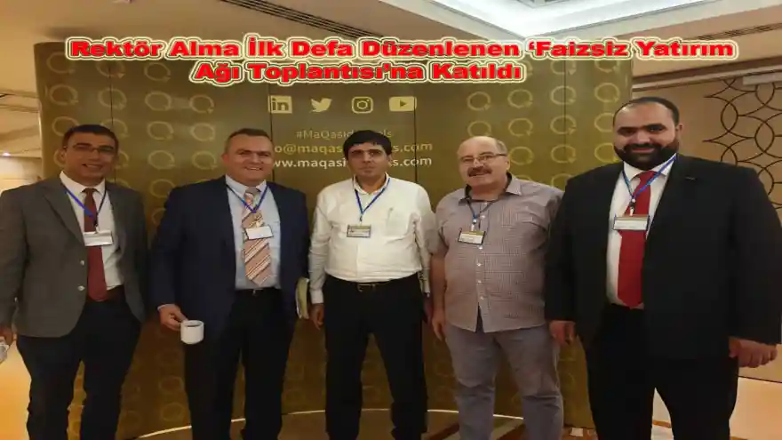 Rektör Alma İlk Defa Düzenlenen 'Faizsiz Yatırım Ağı Toplantısı'na Katıldı