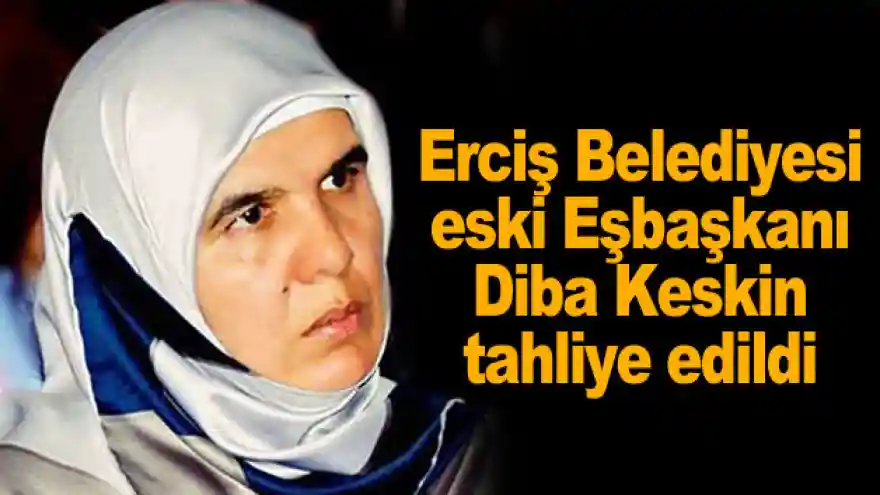 Erciş Belediyesi eski Eşbaşkanı Diba Keskin tahliye edildi