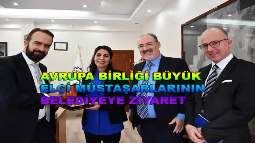 AVRUPA BİRLİĞİ BÜYÜK ELÇİ MÜSTAŞARLARININ BELEDİYEYE ZİYARET