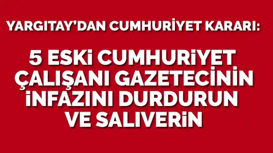 Cumhuriyet davasında bozma kararı: İçerdekilere özgürlük