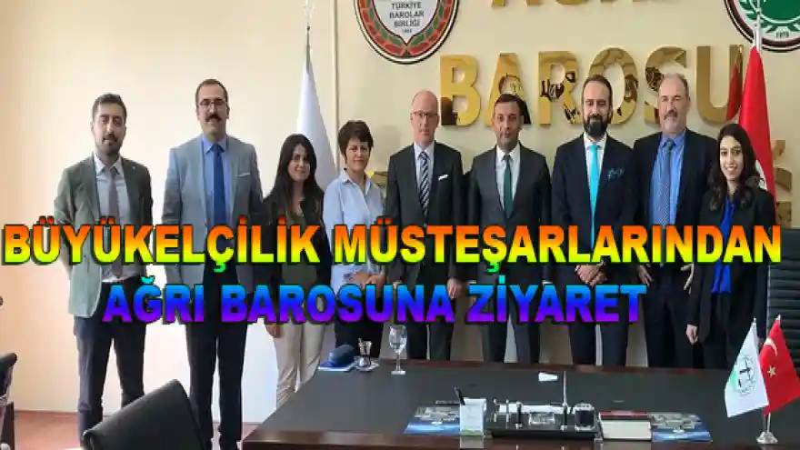 BÜYÜKELÇİLİK MÜSTEŞARLARINDAN AĞRI BAROSUNA ZİYARET