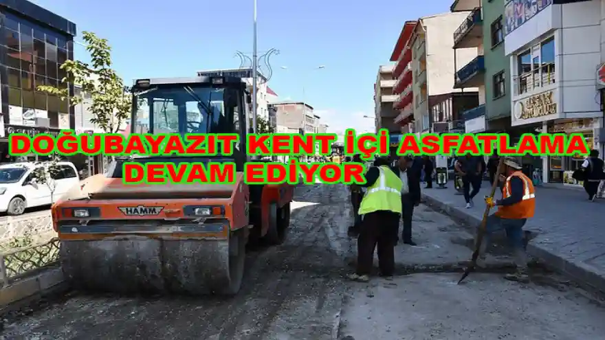 DOĞUBAYAZIT KENT İÇİ ASFATLAMA DEVAM EDİYOR