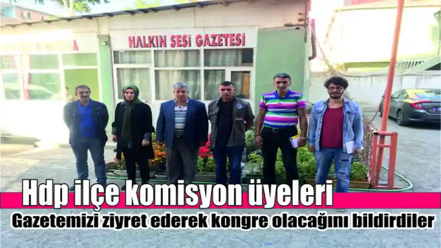 HDP İLÇE KOMİSYONU ÜYELERİ GAZETEMİZİ ZİYARET EDEREK KONGRE OLACAĞINI BİLDİRDİLER