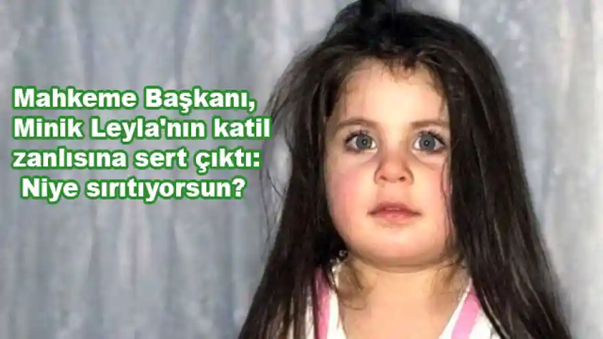 Mahkeme Başkanı, Minik Leyla'nın katil zanlısına sert çıktı: Niye sırıtıyorsun?