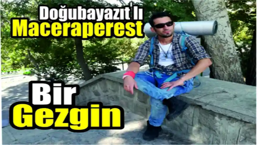 DOĞUBAYAZIT'LI MACERAPEREST  BİR GEZGİN 