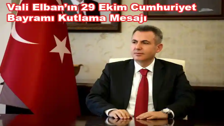 Vali Elban'ın 29 Ekim Cumhuriyet Bayramı Kutlama Mesajı
