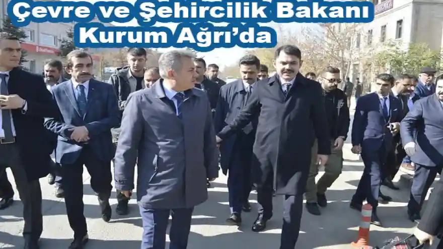 Çevre ve Şehircilik Bakanı Kurum Ağrı'da