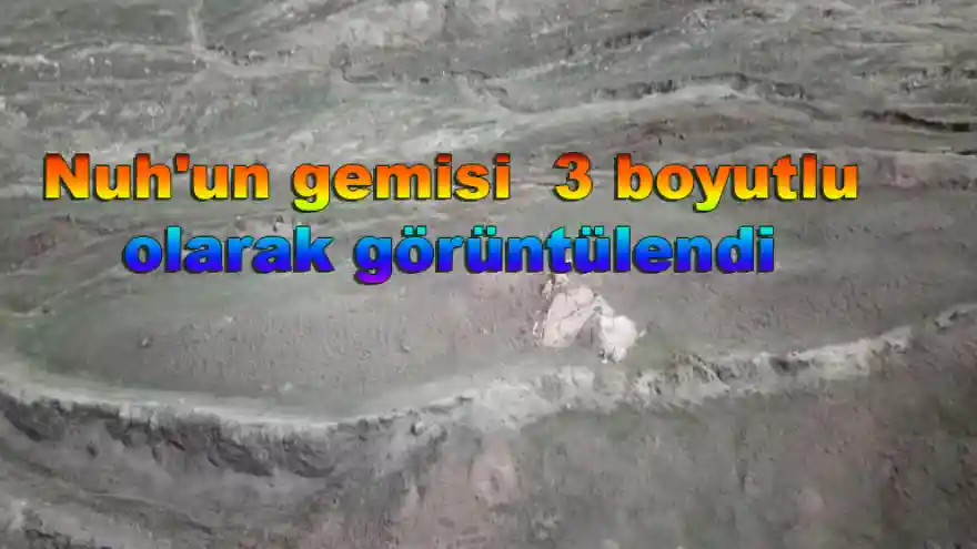 Nuh'un gemisi bu kez  Doğubayazıt'ta 3 boyutlu olarak görüntülendi