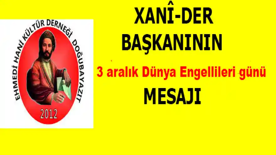 Xanî-Der Başkanının 3 aralık Dünya Engellileri günü mesajı