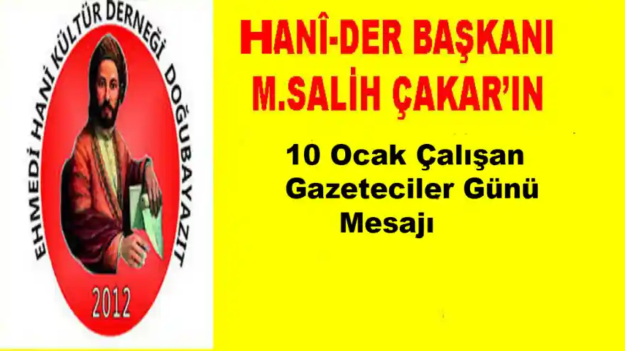 HANİ-DER BAŞKANI M.SALİH ÇAKAR'IN 10 OCAK ÇALIŞAN GAZETECİLER GÜNÜ MESAJI