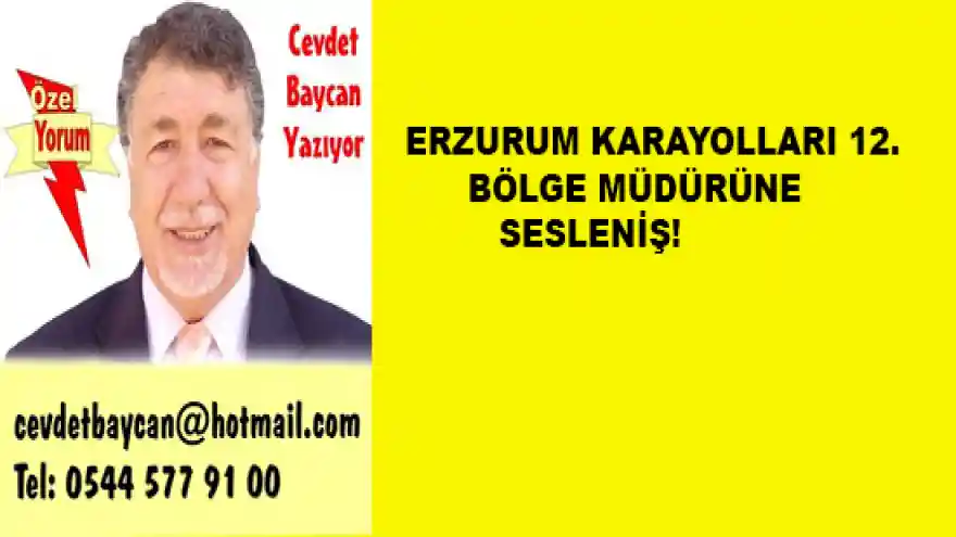 ERZURUM KARAYOLLARI 12.BÖLGE MÜDÜRLÜĞÜNE SESLENİŞ!