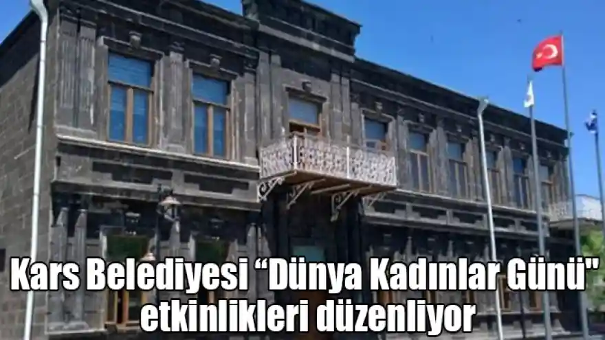 Kars Belediyesi “Dünya Kadınlar Günü" etkinlikleri düzenliyor