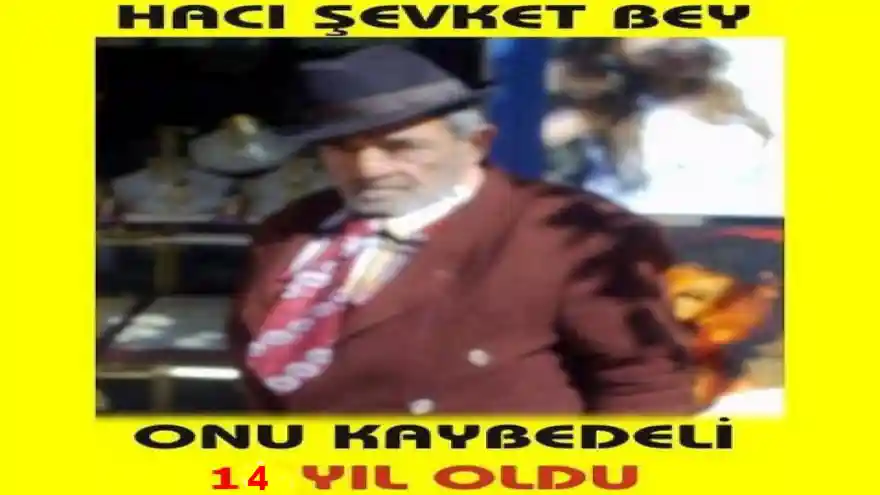 HACI ŞEVKET BEYİ KAYBEDELİ 14 YIL OLDU