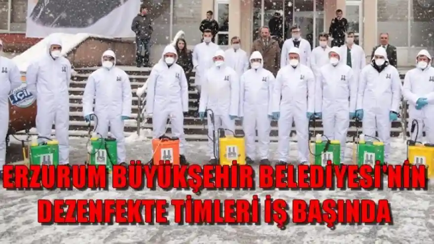 ERZURUM BÜYÜKŞEHİR BELEDİYESİ´NİN DEZENFEKTE TİMLERİ İŞ BAŞINDA