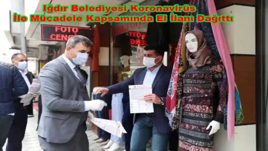 Iğdır Belediyesi Koronavirüs İle Mücadele Kapsamında El İlanı Dağıttı