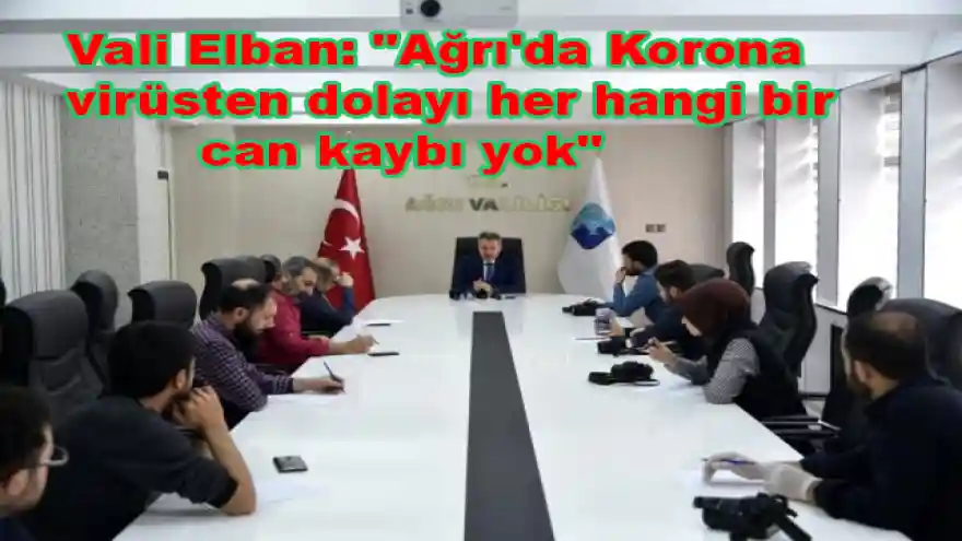 Vali Elban: "Ağrı'da Korona virüsten dolayı her hangi bir can kaybı yok"