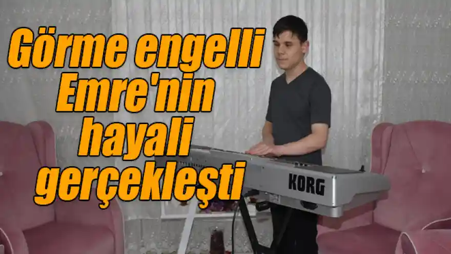 Görme engelli Yunus Emre'nin org hayalini hayırseverler gerçekleştirdi