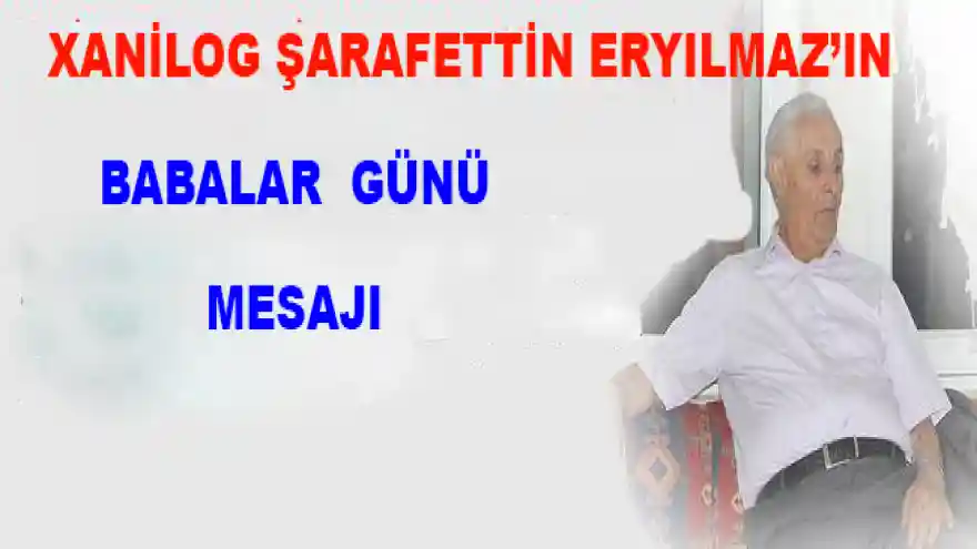 Xanilog Şarafettin Eryılmaz'ın Babalar Günü Mesajı