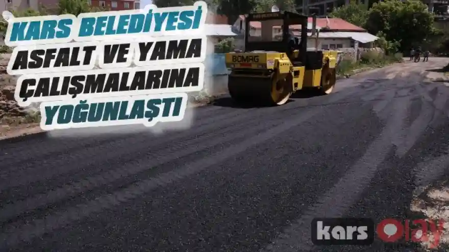Kars Belediyesi Asfalt ve Yama Çalışmalarına Yoğunlaştı