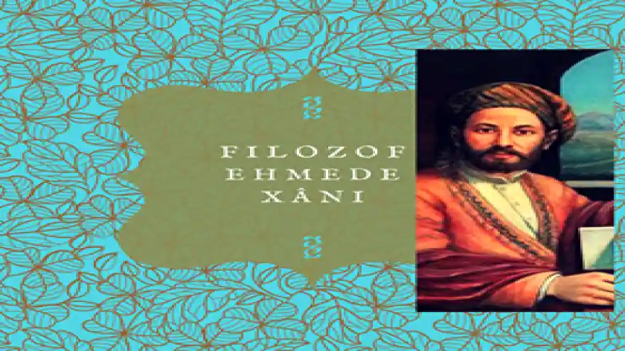 FİLOZOF EHMEDÊ XANÎ DİYOR Kİ;  