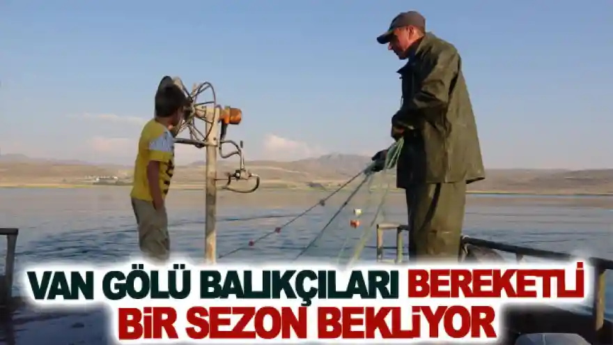 Van Gölü balıkçıları bereketli bir sezon bekliyor