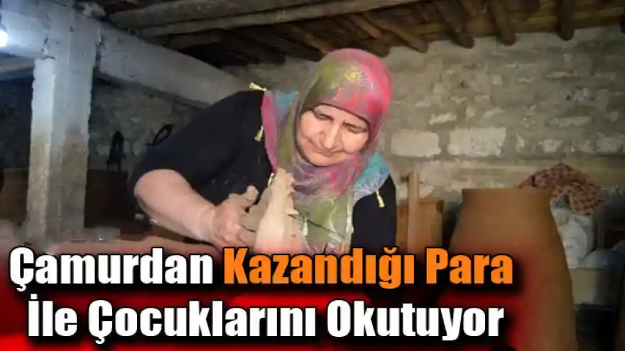 Çamurdan Kazandığı Para İle Çocuklarını Okutuyor