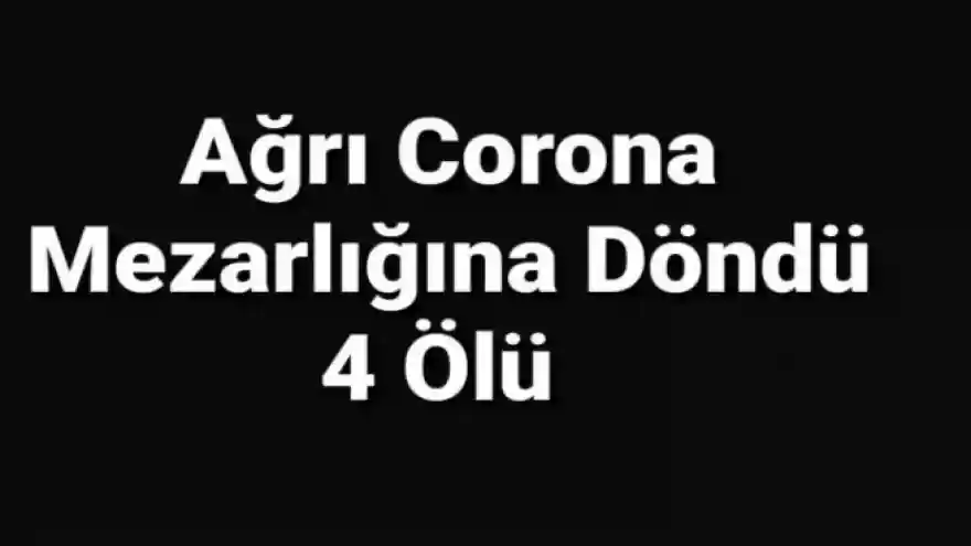 Ağrı Corona Mezarlığına Döndü