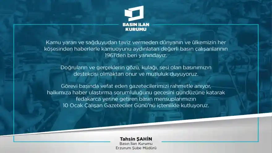 Erzurum Basın İlan Kurumu Müdürü Tahsin Şahin'in Gazeteciler Günü Mesajı