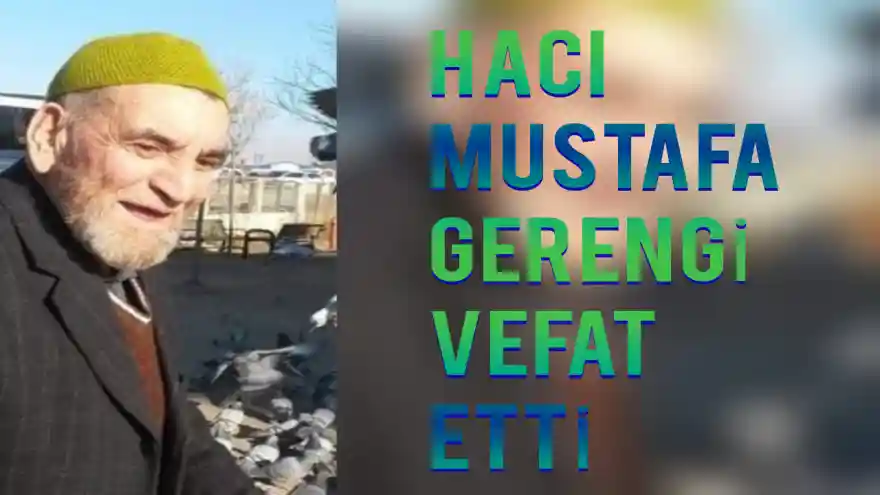 HACI MUSTAFA GERENGİ VEFAT ETTİ 