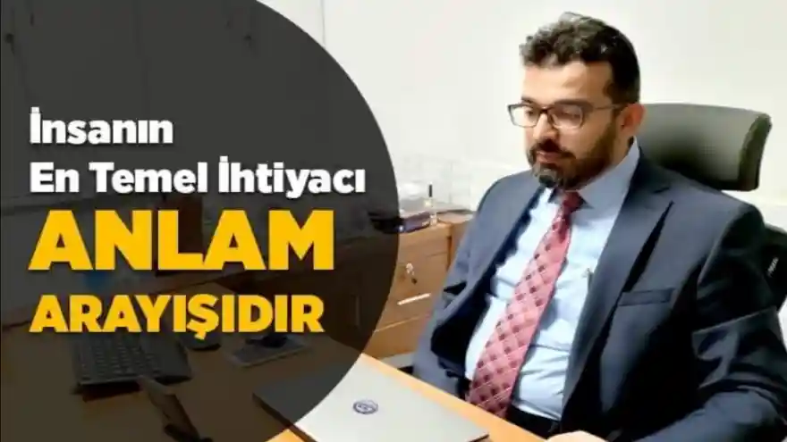İNSANIN EN TEMEL İHTİYACI ANLAM ARAYIŞIDIR