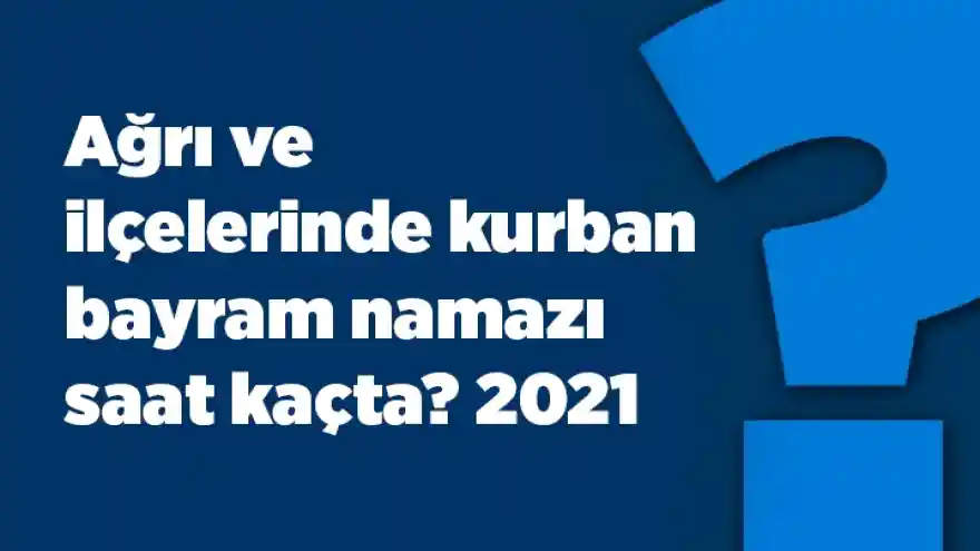 Ağrı ve ilçelerinde kurban bayram namazı saat kaçta?